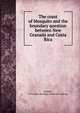 The coast of Mosquito and the boundary question between New Granada and Costa Rica, Par?des, Victoriano de Diego. [from old catalog] 