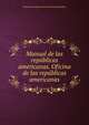 Manual de las republicas americanas. Oficina de las republicas americanas, International Bureau of the American Republics 
