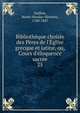 Biblioth?que choisie des P?res de l'?glise grecque et latine, ou, Cours d'?loquence sacr?e, Guillon, Marie-Nicolas-Silvestre, 1760-1847 