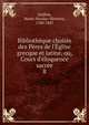 Biblioth?que choisie des P?res de l'?glise grecque et latine, ou, Cours d'?loquence sacr?e, Guillon, Marie-Nicolas-Silvestre, 1760-1847 