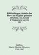 Biblioth?que choisie des P?res de l'?glise grecque et latine, ou, Cours d'?loquence sacr?e, Guillon, Marie-Nicolas-Silvestre, 1760-1847 