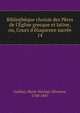 Biblioth?que choisie des P?res de l'?glise grecque et latine, ou, Cours d'?loquence sacr?e, Guillon, Marie-Nicolas-Silvestre, 1760-1847 
