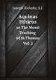 Aquinas Ethicus. or The Moral Teaching of St. Thomas Vol.2, Joseph Rickaby, S.J. 
