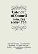Calendar of Council minutes 1668-1783, New York (Colony). Council,Fernow, Berthold, 1837-1908,Van Laer, Arnold J. F. (Arnold Johan Ferdinand), 1869-1955 
