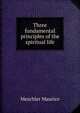 Three fundamental principles of the spiritual life, Meschler Maurice 