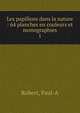 Les papillons dans la nature : 64 planches en couleurs et monographies. 1, Robert, Paul-A 