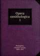 Opera ornithologica. 1, Bonaparte, Charles Lucian, 1803-1857 