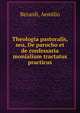 Theologia pastoralis, seu, De parocho et de confessaria monialium tractatus practicus, Berardi, Aemilio 