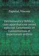 Hermeneutica Biblica; cum approbatione revmi episcopi Genevensis et Lausannensis et superiorum ordinis, Zapletal, Vincenz 