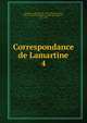 Correspondance de Lamartine. 4, Lamartine Alphonse de 