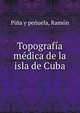 Topografia medica de la isla de Cuba, Pi?a y pe?uela, Ram?n 