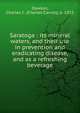 Saratoga : its mineral waters, and their use in prevention and eradicating disease, and as a refreshing beverage, Dawson, Charles C. (Charles Carroll), b. 1833 