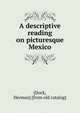 A descriptive reading on picturesque Mexico, [Dock, Herman] [from old catalog] 