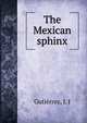 The Mexican sphinx, Guti?rrez, J. J 