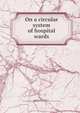 On a circular system of hospital wards, Marshall, John, 1818-1891,Smith, Percival Gordon,National Association for the Promotion of Social Science (Great Britain) 