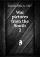 War pictures from the South. 2, Estv?n, B?la, b. 1827 
