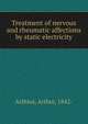 Treatment of nervous and rheumatic affections by static electricity, Arthius, Arthur, 1842- 