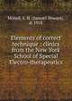 Elements of correct technique : clinics from the New York School of Special Electro-therapeutics, Monell, S. H. (Samuel Howard), d. 1918 