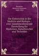 Die Elektrizit?t in der Medizin und Biologie : eine zusammenfassende Darstellung f?r Mediziner, Naturforscher und Techniker, Boruttau, Heinrich Johannes, 1869-1923 
