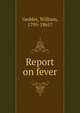 Report on fever, Geddes, William, 1795-1861? 