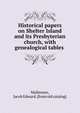Historical papers on Shelter Island and its Presbyterian church, with genealogical tables, Mallmann, Jacob Edward. [from old catalog] 