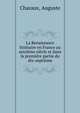 La Renaissance litteraire en France au seizieme siecle et dans la premiere partie du dix-septieme, Charaux, Auguste 