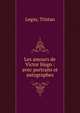 Les amours de Victor Hugo : avec portraits et autographes, Legay, Tristan 