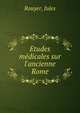 Etudes m?dicales sur l'ancienne Rome, Rouyer, Jules 
