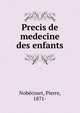 Precis de medecine des enfants, Nob?court, Pierre, 1871- 
