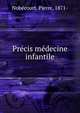 Precis medecine infantile, Nob?court, Pierre, 1871- 
