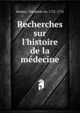 Recherches sur l'histoire de la m?decine, Bordeu, Th?ophile de, 1722-1776 