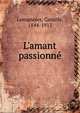 L'amant passionn?, Lemonnier, Camille, 1844-1913 
