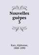 Nouvelles gupes. 3, Karr Alphonse 