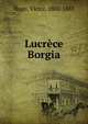 Lucrece Borgia, Victor Hugo 