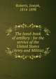 The hand-book of artillery : for the service of the United States (Army and Militia), Roberts, Joseph, 1814-1898 