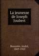 La jeunesse de Joseph Joubert, Beaunier, Andr?, 1869-1925 