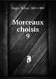 Morceaux choisis. 9, Victor Hugo 