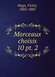 Morceaux choisis. 10 pt. 2, Victor Hugo 