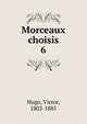 Morceaux choisis. 6, Victor Hugo 