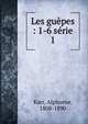 Les gupes : 1-6 srie. 1, Karr Alphonse 