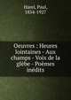 Oeuvres : Heures lointaines - Aux champs - Voix de la gl?be - Po?mes in?dits, Harel, Paul, 1854-1927 