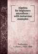 Algebra for beginners microform : with numerous examples, I. Todhunter 