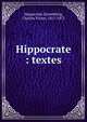 Hippocrate : textes, Hippocrate,Daremberg, Charles Victor, 1817-1872 