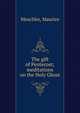 The gift of Pentecost; meditations on the Holy Ghost, Meschler, Maurice 