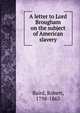 A letter to Lord Brougham on the subject of American slavery, Baird, Robert 