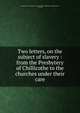 Two letters, on the subject of slavery : from the Presbytery of Chillicothe to the churches under their care, Presbyterian Church in the U.S.A. Presbytery of Chillicothe,Gilliland, James, 1769-1845 