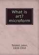 What is art? microform, Tolsto?, L?on, 1828-1910 
