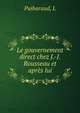 Le gouvernement direct chez J.-J. Rousseau et apres lui, L. Puibaraud 