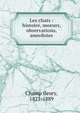 Les chats : histoire, moeurs, observations, anecdotes, Champ fleury, 1821-1889 