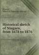 Historical sketch of Niagara, from 1678 to 1876, [Porter, Albert H] [from old catalog] 